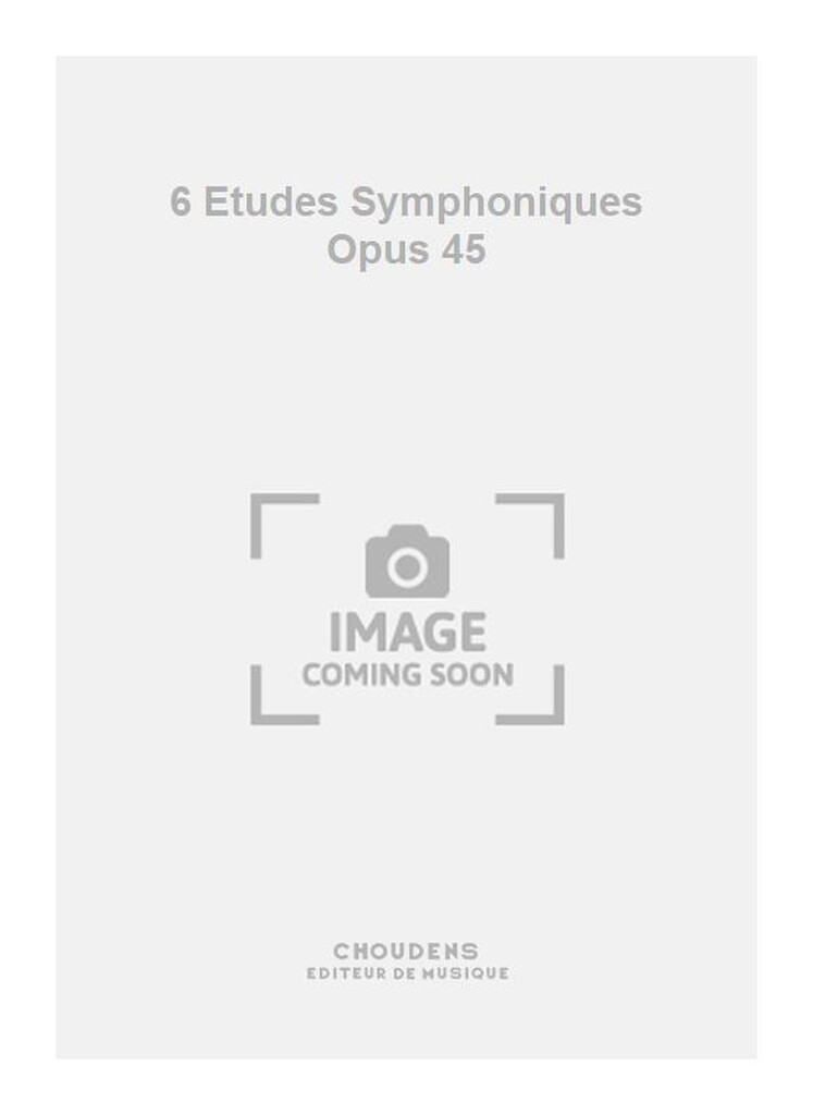 6 Etudes Symphoniques Opus 45